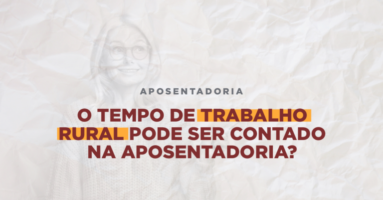 O tempo de trabalho rural pode ser contado na aposentadoria?