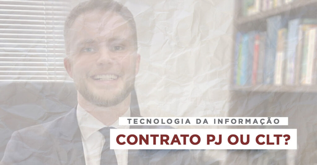 Advogado Felipe Oswaldo Guerreiro Moreira ao fundo. Título Tecnologia da Informação: Contrato PJ ou CLT?