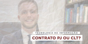 Advogado Felipe Oswaldo Guerreiro Moreira ao fundo. Título Tecnologia da Informação: Contrato PJ ou CLT?