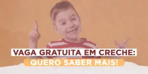 Menino feliz e com o título "Vaga gratuita em creche"