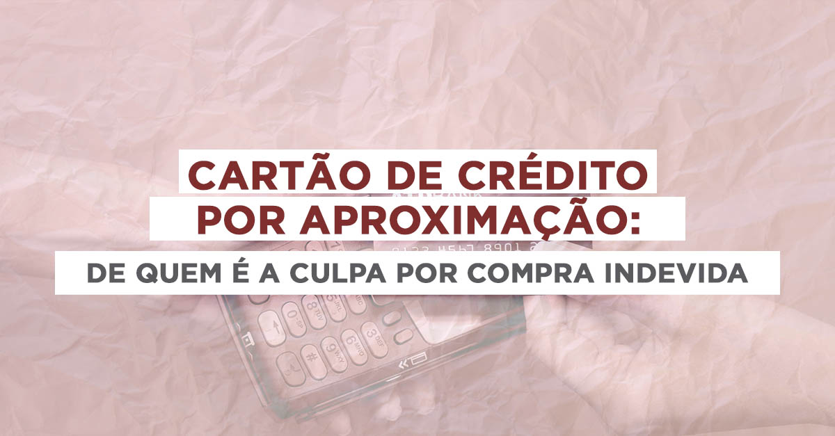 Compra indevida com o cartão por aproximação